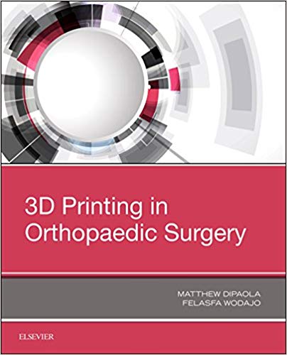 (eBook PDF)3D Printing in Orthopaedic Surgery by Matthew Dipaola MD , Felasfa M. Wodajo MD 