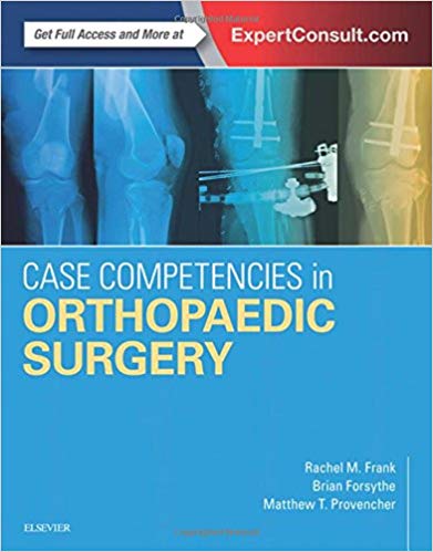 (eBook PDF)Case Competencies in Orthopaedic Surgery by Rachel M Frank MD , Brian Forsythe MD , Matthew T Provencher MD