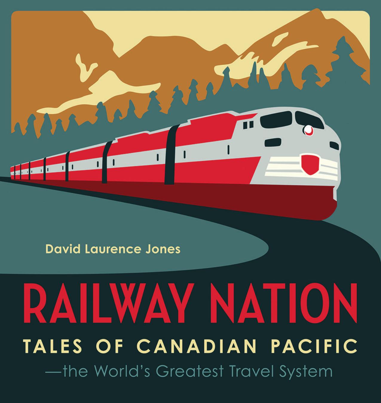 (eBook PDF)Railway Nation: Tales of Canadian Pacific, the World＆＃39;s Greatest Travel System by David Laurence Jones