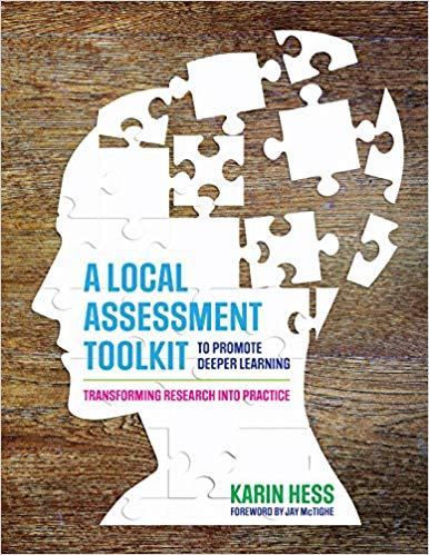 A Local Assessment Toolkit to Promote Deeper Learning: Transforming Research Into Practice by Karin J. Hess