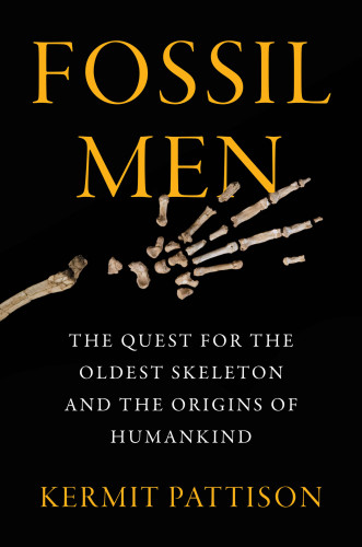 (eBook PDF)Fossil Men: The Quest for the Oldest Skeleton and the Origins of Humankind by Kermit Pattison