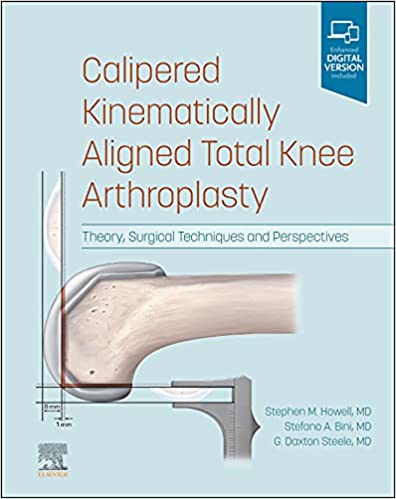 (eBook PDF)Calipered Kinematically aligned Total Knee Arthroplasty by Stephen M. Howell , Stefano A. Bini , G. Daxton Steele 