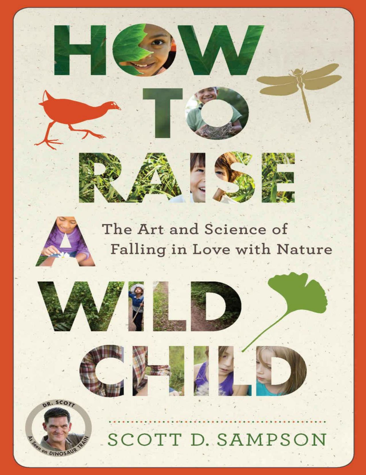 (eBook PDF)How To Raise A Wild Child: The Art and Science of Falling in Love with Nature by Scott D. Sampson