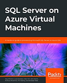 (eBook PDF)SQL Server on Azure Virtual Machines: A hands-on guide to provisioning Microsoft SQL Server on Azure VMs by Joey D’Antoni, Louis Davidson