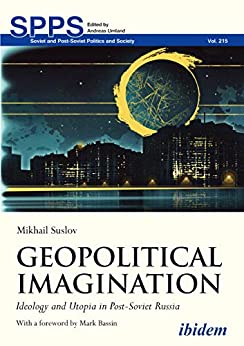(eBook PDF)Geopolitical Imagination: Ideology and Utopia in Post-Soviet Russia (Soviet and Post-Soviet Politics and Society Book 215)
