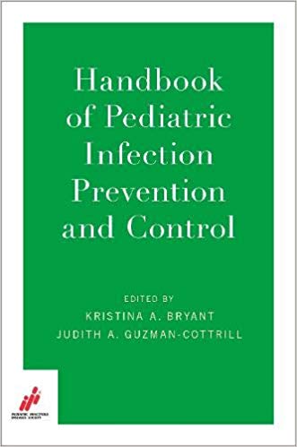 (eBook PDF)Handbook of Pediatric Infection Prevention and Control by Pediatric Infectious Diseases Society PIDS (Compiler), Kristina A. Bryant , Judith A. Guzman-Cottrill 