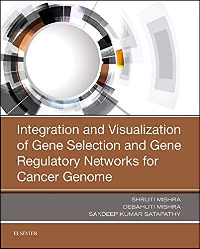 (eBook PDF)Integration and Visualization of Gene Selection and Gene Regulatory Networks for Cancer Genome by Shruti Mishra PhD , Debahuti Mishra , Sandeep Kumar Satapathy 