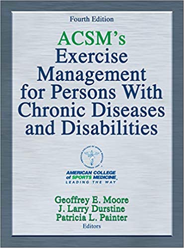 (eBook PDF)ACSM's Exercise Management for Persons With Chronic Diseases and Disabilities, 4th Edition by American College of Sports Medicine , Geoffrey E. Moore , J. Larry Durstine , Patricia L. Painter , Patricia Painter 