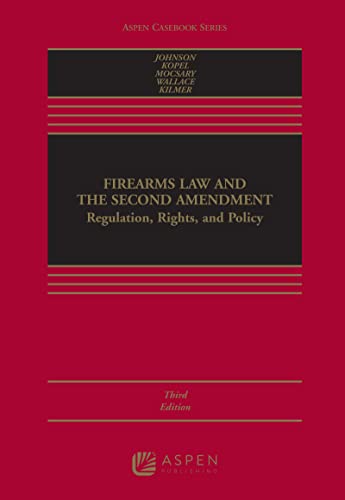 (eBook PDF)Firearms Law and the Second Amendment Regulation, Rights, and Policy (Aspen Casebook) 3rd Edition by Nicholas J. Johnson,David B. Kopel,George A. Mocsary,E. Gregory Wallace