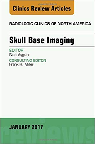 (eBook PDF)Skull Base Imaging, An Issue of Radiologic Clinics of North Amer by Nafi Aygun MD 