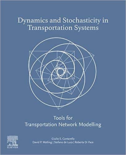 (eBook PDF)Dynamics and Stochasticity in Transportation Systems: Tools for Transportation Network Modelling by Giulio Cantarella, David Watling, Stefano de Luca, Roberta Di Pace