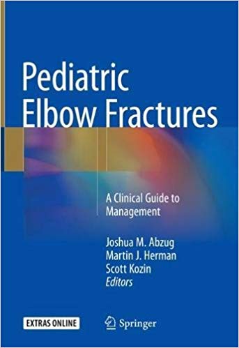 (eBook PDF) Pediatric Elbow Fractures: A Clinical Guide to Management by Joshua M. Abzug , Martin J. Herman , Scott Kozin 