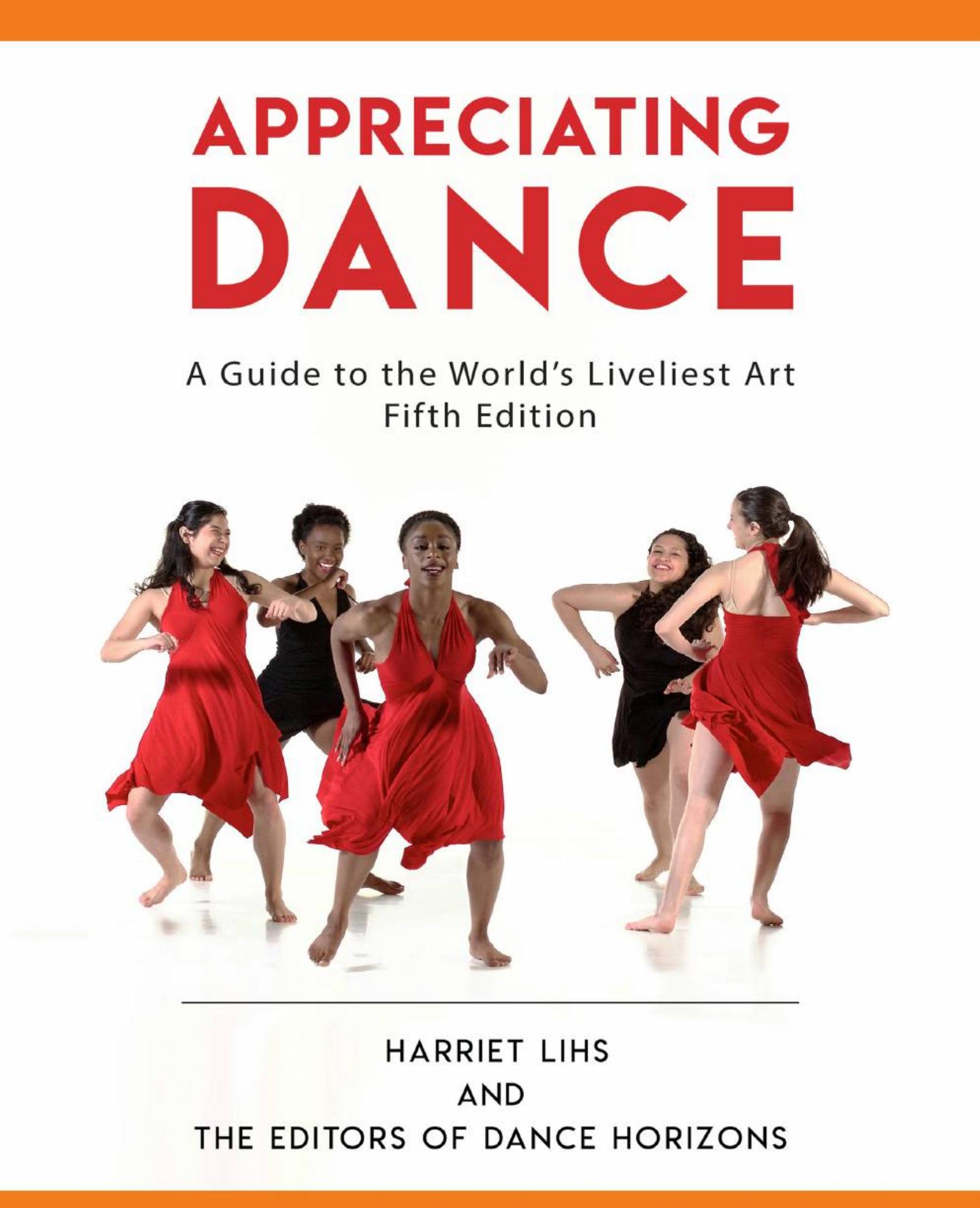 (eBook PDF)Appreciating Dance A Guide to the World s Liveliest Art 5th Edition  by Editors of Dance Horizons , Harriet Lihs 