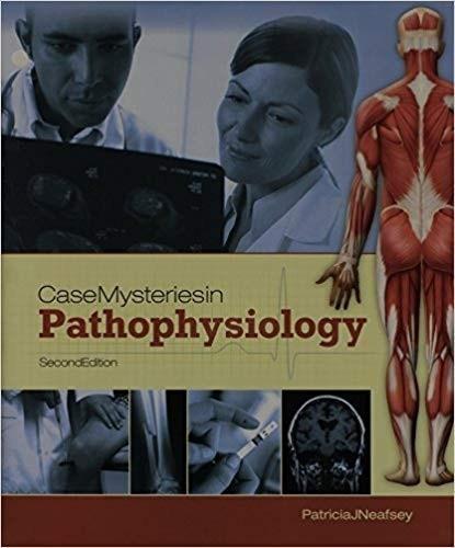 Case Mysteries in Pathophysiology 2nd Edition by Patricia J. Neafsey 