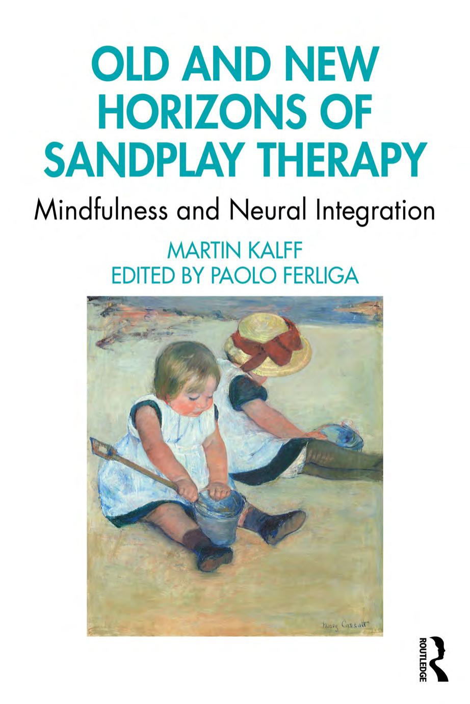 (eBook PDF)Old and New Horizons of Sandplay Therapy: Mindfulness and Neural Integration by Martin Kalff,Paolo Ferliga