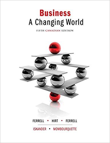 (eBook PDF)Business - A Changing World 5th Canadian Edition  by O. C. Ferrell , Geoffrey A. Hirt , Linda Ferrell , Suzanne Iskander , Peter Mombourquette 