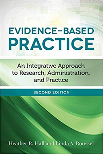 (eBook PDF)Evidence-Based Practice: An Integrative Approach to Research, Administration, and Practice 2nd Edition by Heather R. Hall , Linda A. Roussel 