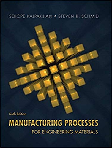 Solution manual for Manufacturing Processes for Engineering Materials 6th Edition by Serope Kalpakjian , Steven Schmid 