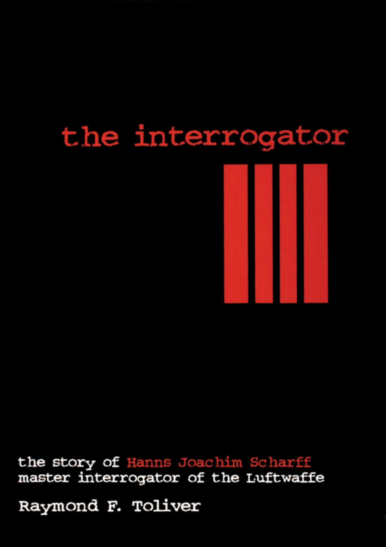 (eBook PDF)The Interrogator: The Story of Hanns-Joachim Scharff, Master Interrogator of the Luftwaffe by Raymond F. Toliver