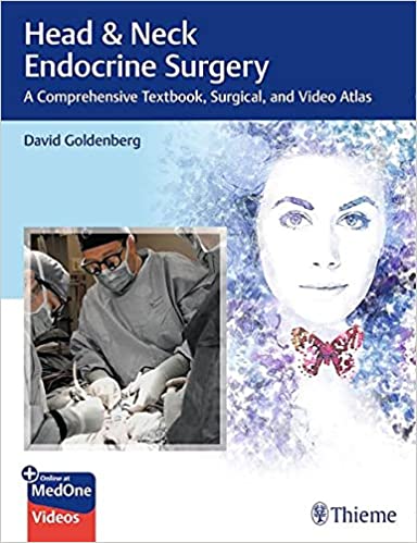 (eBook PDF)Head & Neck Endocrine Surgery: A Comprehensive Textbook, Surgical, and Video Atlas PDF+VIDEOS by David Goldenberg