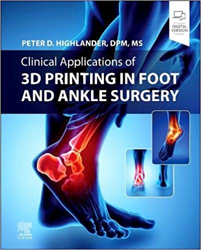 (eBook PDF)Clinical Applications of 3D Printing in Foot and Ankle Surgery by Peter D. Highlander DPM MS 