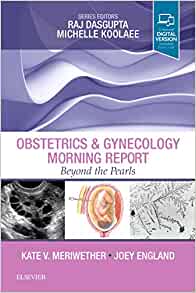 (eBook PDF)OBSTETRICS and GYNECOLOGY MORNING REPORT Beyond and Pearls by Kate V Meriwether , Joey England 