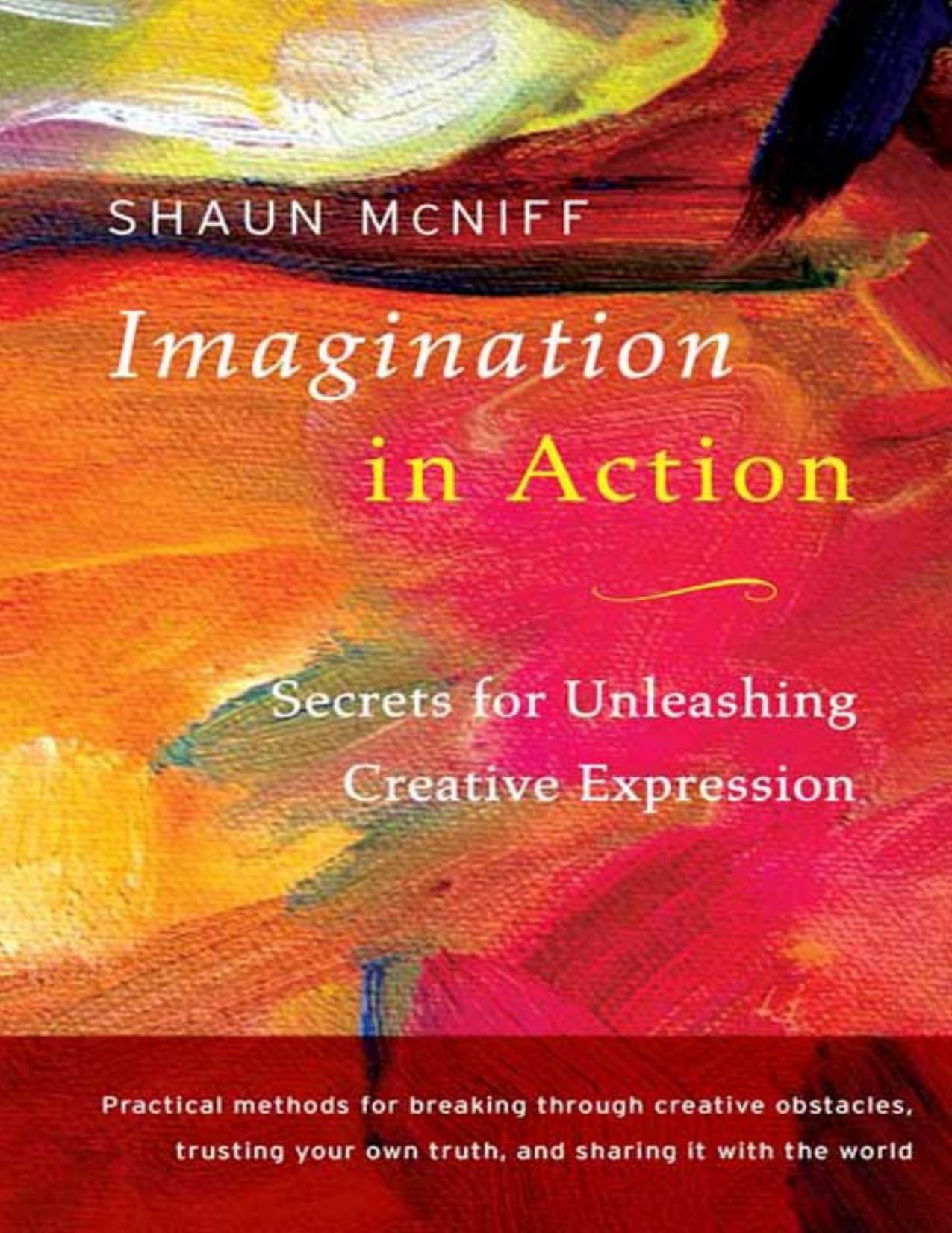 (eBook PDF)Imagination in Action: Secrets for Unleashing Creative Expression by Shaun McNiff