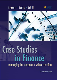 (eBook PDF)Case Studies in Finance: Managing for Corporate Value Creation 7th Edition by Robert Bruner, Kenneth Eades, Michael Schill