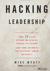 (eBook PDF)Hacking Leadership: The 11 Gaps Every Business Needs to Close and the Secrets to Closing Them Quickly by Myatt