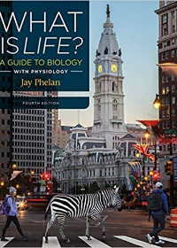 (eBook PDF)What Is Life: A Guide to Biology with Physiology 4th Edition by Jay Phelan  W. H. Freeman; Fourth edition (December 22, 2017)