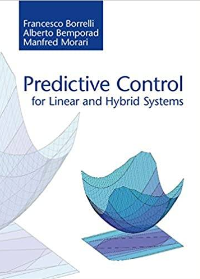 (eBook PDF)Predictive Control for Linear and Hybrid Systems 1st Edition by Francesco Borrelli , Alberto Bemporad , Manfred Morari  