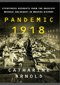 (eBook PDF)Pandemic 1918: Eyewitness Accounts from the Greatest Medical Holocaust in Modern History by Catharine Arnold