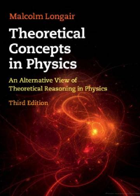 (eBook PDF)Theoretical Concepts in Physics: An Alternative View of Theoretical Reasoning in Physics 3rd Edition by Malcolm S. Longair 