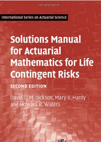 Solutions Manual for Actuarial Mathematics for Life Contingent Risks