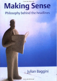 (eBook PDF)Making Sense: Philosophy behind the Headlines 1st Edition by Julian Baggini