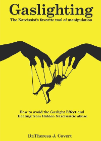 (eBook PDF)Gaslighting: The Narcissist＆＃39;s favorite tool of Manipulation by Dr.Theresa J. Covert