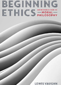 (eBook PDF)Beginning Ethics: An Introduction to Moral Philosophy by Lewis Vaughn