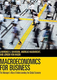 (eBook PDF)Macroeconomics for Business The Managers Way of Understanding the Global Economy by Lawrence S. Davidson , Andreas Hauskrecht  , Jürgen von Hagen  