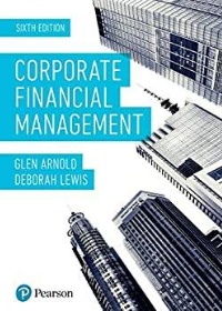 (Solution manual)Corporate Financial Management 6th Edition by ARNOLD GLEN ET.AL  Pearson Education Limited; 6th New edition edition (2019)