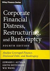 (eBook PDF)Corporate Financial Distress, Restructuring, and Bankruptcy: Analyze Leveraged Finance, Distressed Debt, and Bankruptcy (Wiley Finance) 4th Edition by Edward I. Altman , Edith Hotchkiss , Wei Wang  Wiley; 4 edition (March 26, 2019)