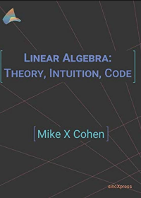 (eBook PDF)Linear Algebra: Theory, Intuition, Code by Mike X Cohen