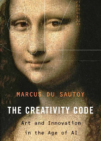 (eBook PDF)The Creativity Code: Art and Innovation in the Age of AI by Marcus du Sautoy, Rich Keeble