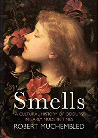 (eBook PDF)Smells: A Cultural History of Odours in Early Modern Times by Robert Muchembled