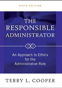 (eBook PDF)The Responsible Administrator An Approach to Ethics for the Administrative Role 6th Edition by Terry L. Cooper   Jossey-Bass; 6 edition (February 28, 2012)