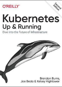 (eBook PDF)Kubernetes: Up and Running: Dive into the Future of Infrastructure 2nd Edition by Brendan Burns  , Joe Beda , Kelsey Hightower  