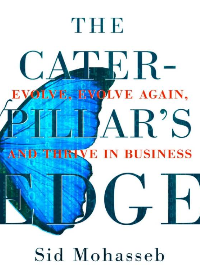 (eBook PDF) The Caterpillar's Edge: Evolve, Evolve Again, and Thrive in Business