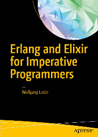 (eBook PDF)Erlang and Elixir for Imperative Programmers by Wolfgang Loder
