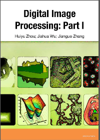 (eBook PDF) Digital Image Processing Part I by Huiyu Zhou, Jiahua Wu & Jianguo Zhang