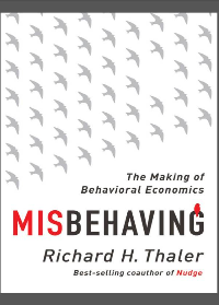 Misbehaving: The Making of Behavioral Economics by Richard H. Thaler