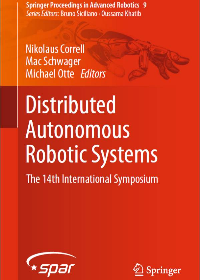 (eBook PDF)Distributed Autonomous Robotic Systems: The 14th International Symposium by Nikolaus Correll, Mac Schwager, Michael Otte